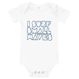 I Surf Small Waves Infant Onesie